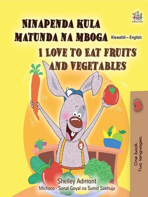 cover image of Ninapenda kula matunda na mboga / I Love to Eat Fruits and Vegetables